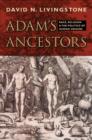 Image for Adam&#39;s ancestors  : race, religion, and the politics of human origins