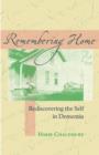 Image for Remembering Home : Rediscovering the Self in Dementia