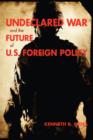 Image for Undeclared War and the Future of U.S. Foreign Policy