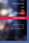 Image for Medicine and the market: equity v. choice
