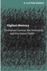 Image for Vigilant Memory: Emmanuel Lévinas, the Holocaust, and the Unjust Death
