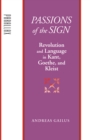 Image for Passions of the sign: revolution and language in Kant, Goethe, and Kleist