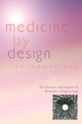 Image for Medicine by design: the practice and promise of biomedical engineering