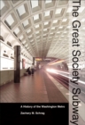 Image for The Great Society subway: a history of the Washington Metro