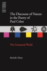 Image for The discourse of nature in the poetry of Paul Celan: the unnatural world
