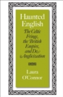 Image for Haunted English: the Celtic fringe, the British Empire, and de-anglicization
