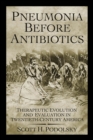 Image for Pneumonia Before Antibiotics: Therapeutic Evolution and Evaluation in Twentieth-Century America