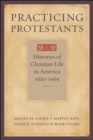 Image for Practicing protestants: histories of Christian life in America, 1630-1965