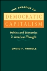 Image for The Paradox of democratic capitalism: politics and economics in American thought