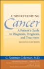 Image for Understanding cancer: a patient&#39;s guide to diagnosis, prognosis, and treatment