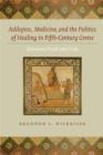 Image for Asklepios, medicine, and the politics of healing in fifth-century Greece  : between craft and cult