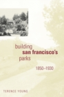 Image for Building San Francisco&#39;s Parks, 1850–1930