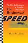 Image for The business of speed  : the hot rod industry in America, 1915-1990