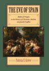 Image for The Eve of Spain : Myths of Origins in the History of Christian, Muslim, and Jewish Conflict