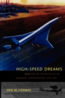 Image for High-Speed Dreams : NASA and the Technopolitics of Supersonic Transportation, 1945–1999