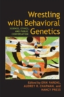 Image for Wrestling with Behavioral Genetics : Science, Ethics, and Public Conversation