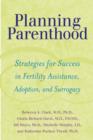 Image for Planning Parenthood : Strategies for Success in Fertility Assistance, Adoption, and Surrogacy