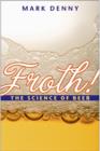 Image for Froth!  : the science of beer