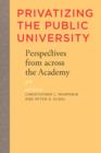 Image for Privatizing the Public University : Perspectives from across the Academy