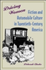 Image for Driving Women: Fiction and Automobile Culture in Twentieth-Century America