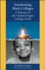 Image for Envisioning black colleges: a history of the United Negro College Fund