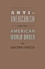 Image for Anti-Americanism and the American World Order