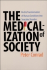 Image for The Medicalization of Society: On the Transformation of Human Conditions Into Treatable Disorders