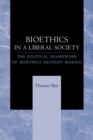 Image for Bioethics in a Liberal Society : The Political Framework of Bioethics Decision Making