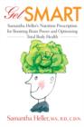 Image for Get Smart : Samantha Heller&#39;s Nutrition Prescription for Boosting Brain Power and Optimizing Total Body Health