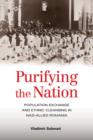 Image for Purifying the Nation : Population Exchange and Ethnic Cleansing in Nazi-Allied Romania