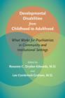 Image for Developmental Disabilities from Childhood to Adulthood : What Works for Psychiatrists in Community and Institutional Settings
