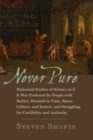 Image for Never pure  : historical studies of science as if it was produced by people with bodies, situated in time, space, culture, and society, and struggling for credibility and authority