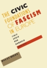Image for The civic foundations of fascism in Europe  : Italy, Spain, and Romania, 1870-1945