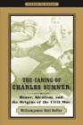 Image for The Caning of Charles Sumner : Honor, Idealism, and the Origins of the Civil War