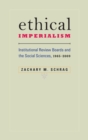 Image for Ethical imperialism  : institutional review boards and the social sciences, 1965-2009