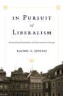Image for In Pursuit of Liberalism: International Institutions in Postcommunist Europe