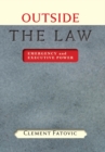 Image for Outside the law: emergency and executive power