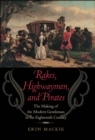 Image for Rakes, highwaymen, and pirates: the making of the modern gentleman in eighteenth century