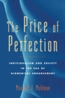 Image for The price of perfection: individualism and society in the era of biomedical enhancement