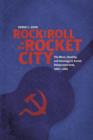 Image for Rock and Roll in the Rocket City : The West, Identity, and Ideology in Soviet Dniepropetrovsk, 1960–1985