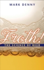 Image for Froth!: the science of beer