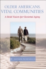 Image for Older Americans, vital communities: a bold vision for societal aging