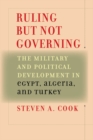 Image for Ruling but not governing: the military and political development in Egypt, Algeria, and Turkey