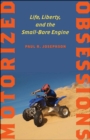 Image for Motorized obsessions: life, liberty, and the small-bore engine