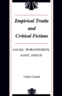 Image for Empirical truths and critical fictions: Locke, Wordsworth, Kant, Freud