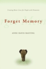 Image for Forget memory: creating better lives for people with dementia