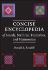 Image for Concise Encyclopedia of Amish, Brethren, Hutterites, and Mennonites