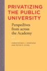 Image for Privatizing the public university: perspectives from across the academy