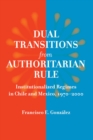 Image for Dual transitions from authoritarian rule: institutionalized regimes in Chile and Mexico, 1970-2000
