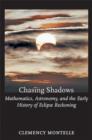 Image for Chasing shadows  : mathematics, astronomy, and the early history of eclipse reckoning